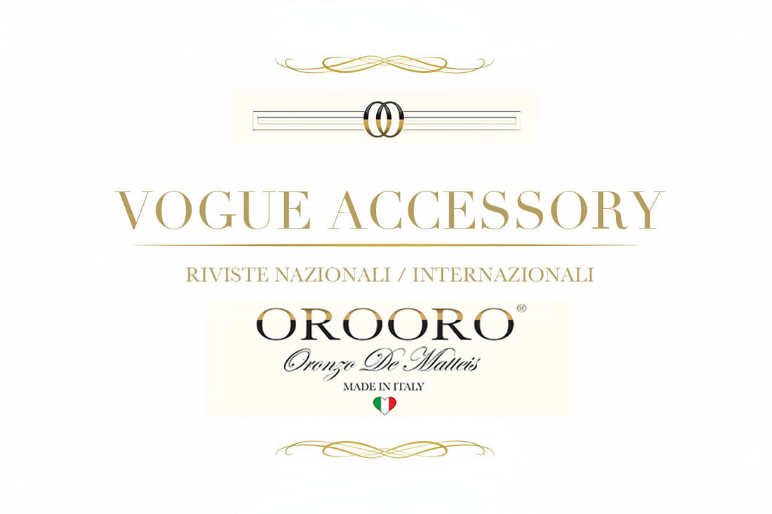 VOGUE ACCESSORY Italia — Riviste Nazionali Internazionali — OROORO® by Oronzo De Matteis