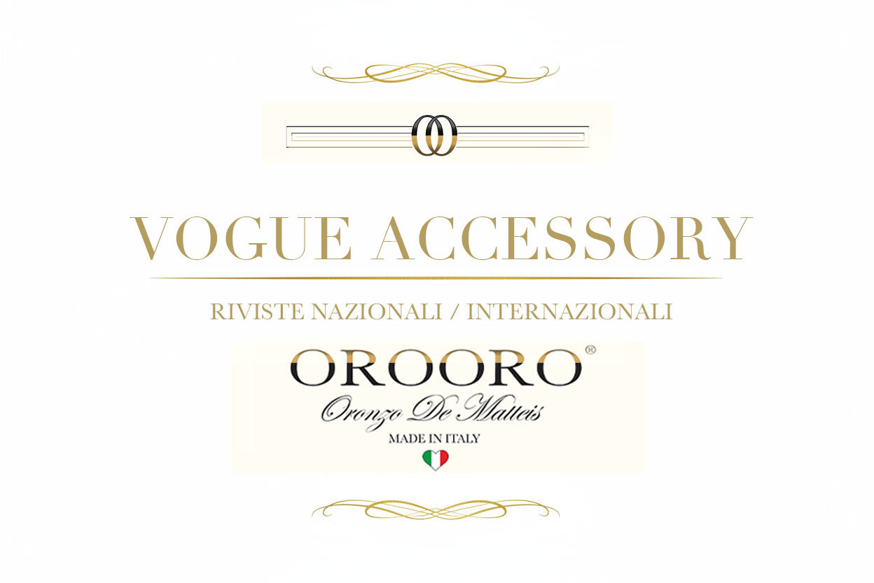VOGUE ACCESSORY Italia — Riviste Nazionali Internazionali — OROORO® by Oronzo De Matteis